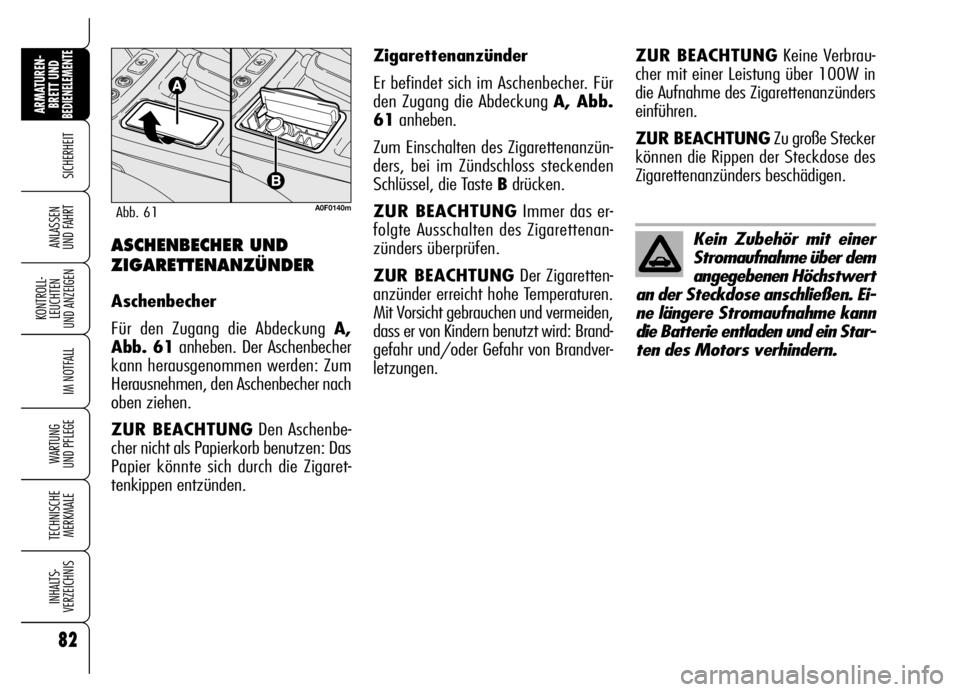 Alfa Romeo Brera/Spider 2006 Betriebsanleitung (in German) 82
SICHERHEIT
KONTROLL-
LEUCHTEN
UND ANZEIGEN
IM NOTFALL
WARTUNG
UND PFLEGE
TECHNISCHE
MERKMALE
INHALTS-
VERZEICHNIS
ARMATUREN-
BRETT UND BEDIENELEMENTE
ANLASSEN
UND FAHRTASCHENBECHER UND
ZIGARETTE Alfa Romeo Brera/Spider 2006 Betriebsanleitung (in German) 82
SICHERHEIT
KONTROLL-
LEUCHTEN
UND ANZEIGEN
IM NOTFALL
WARTUNG
UND PFLEGE
TECHNISCHE
MERKMALE
INHALTS-
VERZEICHNIS
ARMATUREN-
BRETT UND BEDIENELEMENTE
ANLASSEN
UND FAHRTASCHENBECHER UND
ZIGARETTE