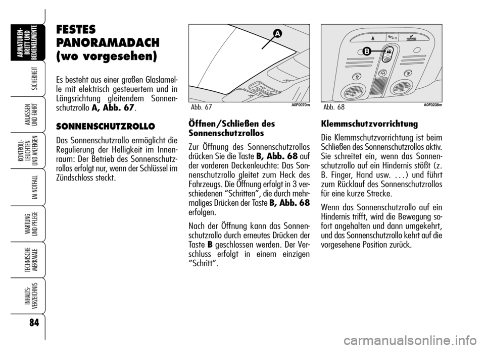 Alfa Romeo Brera/Spider 2006 Betriebsanleitung (in German) 84
SICHERHEIT
KONTROLL-
LEUCHTEN
UND ANZEIGEN
IM NOTFALL
WARTUNG
UND PFLEGE
TECHNISCHE
MERKMALE
INHALTS-
VERZEICHNIS
ARMATUREN-
BRETT UND BEDIENELEMENTE
ANLASSEN
UND FAHRT
FESTES
PANORAMADACH
(wo Alfa Romeo Brera/Spider 2006 Betriebsanleitung (in German) 84
SICHERHEIT
KONTROLL-
LEUCHTEN
UND ANZEIGEN
IM NOTFALL
WARTUNG
UND PFLEGE
TECHNISCHE
MERKMALE
INHALTS-
VERZEICHNIS
ARMATUREN-
BRETT UND BEDIENELEMENTE
ANLASSEN
UND FAHRT
FESTES
PANORAMADACH
(wo