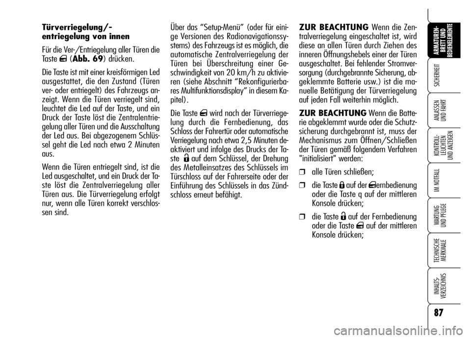 Alfa Romeo Brera/Spider 2006 Betriebsanleitung (in German) 87
SICHERHEIT
KONTROLL-
LEUCHTEN
UND ANZEIGEN
IM NOTFALL
WARTUNG
UND PFLEGE
TECHNISCHE
MERKMALE
INHALTS-
VERZEICHNIS
ARMATUREN-
BRETT UND BEDIENELEMENTE
ANLASSEN
UND FAHRT
Über das “Setup-Menü Alfa Romeo Brera/Spider 2006 Betriebsanleitung (in German) 87
SICHERHEIT
KONTROLL-
LEUCHTEN
UND ANZEIGEN
IM NOTFALL
WARTUNG
UND PFLEGE
TECHNISCHE
MERKMALE
INHALTS-
VERZEICHNIS
ARMATUREN-
BRETT UND BEDIENELEMENTE
ANLASSEN
UND FAHRT
Über das “Setup-Menü
