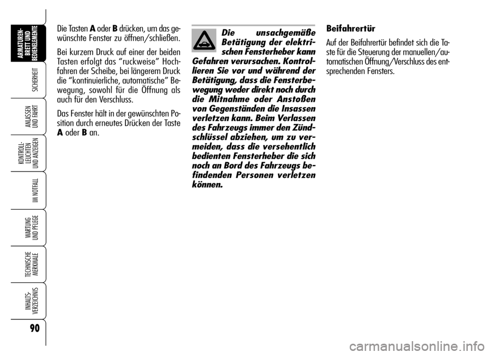 Alfa Romeo Brera/Spider 2006 Betriebsanleitung (in German) 90
SICHERHEIT
KONTROLL-
LEUCHTEN
UND ANZEIGEN
IM NOTFALL
WARTUNG
UND PFLEGE
TECHNISCHE
MERKMALE
INHALTS-
VERZEICHNIS
ARMATUREN-
BRETT UND BEDIENELEMENTE
ANLASSEN
UND FAHRT
Beifahrertür
Auf der Bei Alfa Romeo Brera/Spider 2006 Betriebsanleitung (in German) 90
SICHERHEIT
KONTROLL-
LEUCHTEN
UND ANZEIGEN
IM NOTFALL
WARTUNG
UND PFLEGE
TECHNISCHE
MERKMALE
INHALTS-
VERZEICHNIS
ARMATUREN-
BRETT UND BEDIENELEMENTE
ANLASSEN
UND FAHRT
Beifahrertür
Auf der Bei