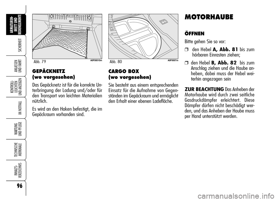 Alfa Romeo Brera/Spider 2006 Betriebsanleitung (in German) 96
SICHERHEIT
KONTROLL-
LEUCHTEN
UND ANZEIGEN
IM NOTFALL
WARTUNG
UND PFLEGE
TECHNISCHE
MERKMALE
INHALTS-
VERZEICHNIS
ARMATUREN-
BRETT UND BEDIENELEMENTE
ANLASSEN
UND FAHRT
MOTORHAUBE
ÖFFNEN
Bitte Alfa Romeo Brera/Spider 2006 Betriebsanleitung (in German) 96
SICHERHEIT
KONTROLL-
LEUCHTEN
UND ANZEIGEN
IM NOTFALL
WARTUNG
UND PFLEGE
TECHNISCHE
MERKMALE
INHALTS-
VERZEICHNIS
ARMATUREN-
BRETT UND BEDIENELEMENTE
ANLASSEN
UND FAHRT
MOTORHAUBE
ÖFFNEN
Bitte