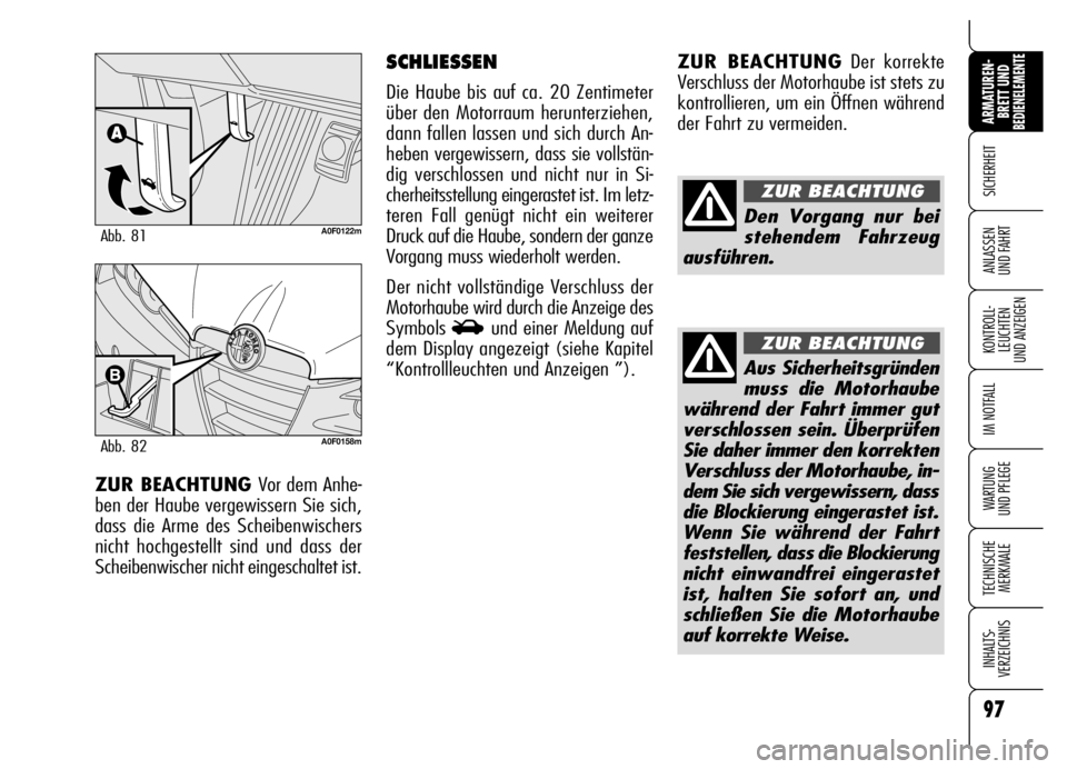 Alfa Romeo Brera/Spider 2006 Betriebsanleitung (in German) 97
SICHERHEIT
KONTROLL-
LEUCHTEN
UND ANZEIGEN
IM NOTFALL
WARTUNG
UND PFLEGE
TECHNISCHE
MERKMALE
INHALTS-
VERZEICHNIS
ARMATUREN-
BRETT UND BEDIENELEMENTE
ANLASSEN
UND FAHRT
ZUR BEACHTUNGDer korrekte Alfa Romeo Brera/Spider 2006 Betriebsanleitung (in German) 97
SICHERHEIT
KONTROLL-
LEUCHTEN
UND ANZEIGEN
IM NOTFALL
WARTUNG
UND PFLEGE
TECHNISCHE
MERKMALE
INHALTS-
VERZEICHNIS
ARMATUREN-
BRETT UND BEDIENELEMENTE
ANLASSEN
UND FAHRT
ZUR BEACHTUNGDer korrekte