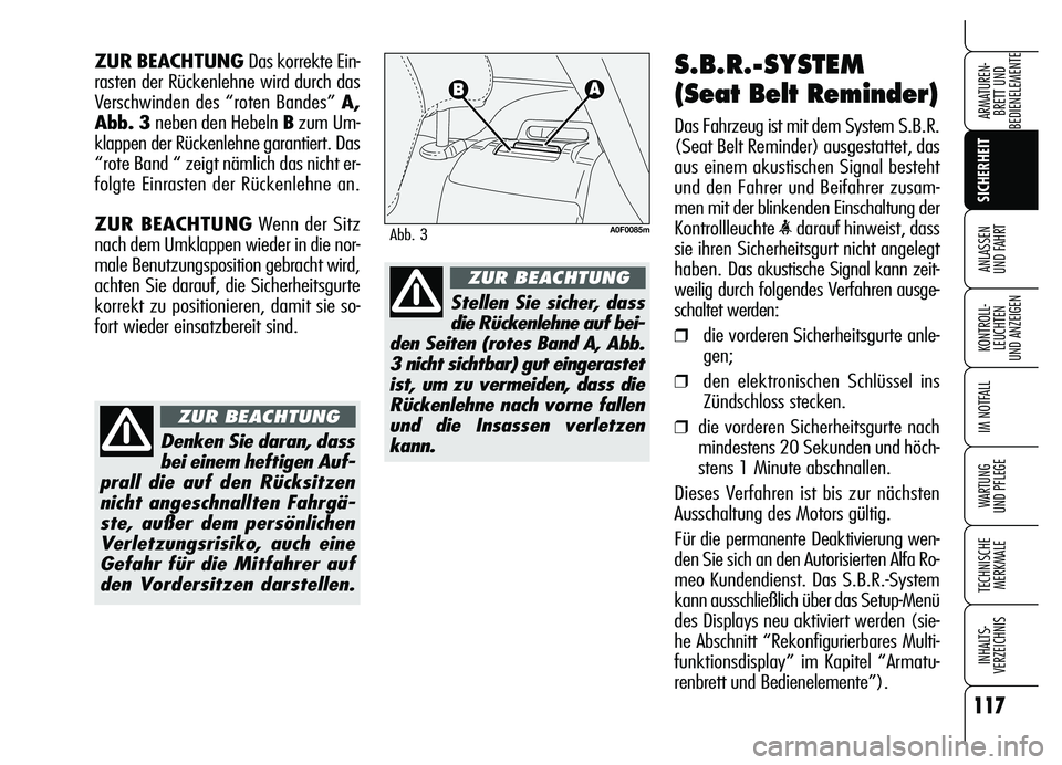Alfa Romeo Brera/Spider 2007 Betriebsanleitung (in German) 117
SICHERHEIT
KONTROLL-
LEUCHTEN
UND ANZEIGEN
IM NOTFALL
WARTUNG
UND PFLEGE
TECHNISCHE
MERKMALE
INHALTS-
VERZEICHNIS
ARMATUREN-
BRETT UND
BEDIENELEMENTE
ANLASSEN
UND FAHRT
S.B.R.-SYSTEM
(Seat Bel Alfa Romeo Brera/Spider 2007 Betriebsanleitung (in German) 117
SICHERHEIT
KONTROLL-
LEUCHTEN
UND ANZEIGEN
IM NOTFALL
WARTUNG
UND PFLEGE
TECHNISCHE
MERKMALE
INHALTS-
VERZEICHNIS
ARMATUREN-
BRETT UND
BEDIENELEMENTE
ANLASSEN
UND FAHRT
S.B.R.-SYSTEM
(Seat Bel