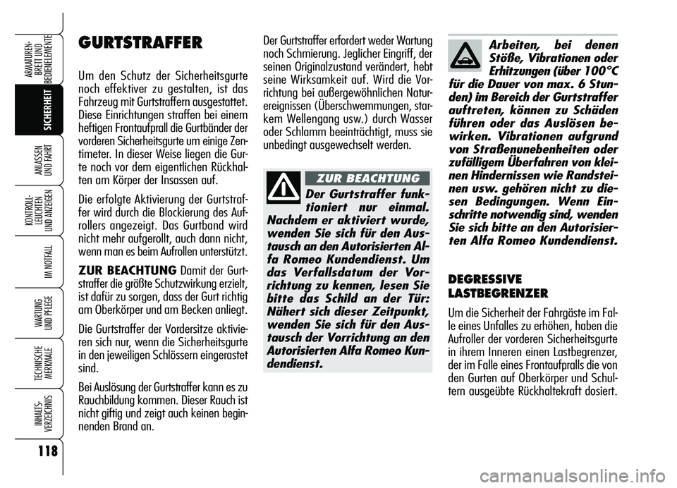 Alfa Romeo Brera/Spider 2007 Betriebsanleitung (in German) 118
SICHERHEIT KONTROLL-
LEUCHTEN
UND ANZEIGEN
IM NOTFALL
WARTUNG
UND PFLEGE
TECHNISCHE
MERKMALE
INHALTS-
VERZEICHNIS
ARMATUREN-
BRETT UND
BEDIENELEMENTE
ANLASSEN
UND FAHRT
118
Der Gurtstraffer er Alfa Romeo Brera/Spider 2007 Betriebsanleitung (in German) 118
SICHERHEIT KONTROLL-
LEUCHTEN
UND ANZEIGEN
IM NOTFALL
WARTUNG
UND PFLEGE
TECHNISCHE
MERKMALE
INHALTS-
VERZEICHNIS
ARMATUREN-
BRETT UND
BEDIENELEMENTE
ANLASSEN
UND FAHRT
118
Der Gurtstraffer er