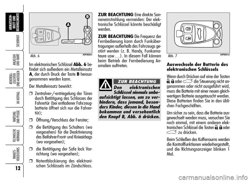 Alfa Romeo Brera/Spider 2007 Betriebsanleitung (in German) 12
SICHERHEIT
KONTROLL-
LEUCHTEN
UND ANZEIGEN
IM NOTFALL
WARTUNG
UND PFLEGE
TECHNISCHE
MERKMALE
INHALTS-
VERZEICHNIS
ARMATUREN-
BRETT UND BEDIENELEMENTE
ANLASSEN
UND FAHRTAuswechseln der Batterie d Alfa Romeo Brera/Spider 2007 Betriebsanleitung (in German) 12
SICHERHEIT
KONTROLL-
LEUCHTEN
UND ANZEIGEN
IM NOTFALL
WARTUNG
UND PFLEGE
TECHNISCHE
MERKMALE
INHALTS-
VERZEICHNIS
ARMATUREN-
BRETT UND BEDIENELEMENTE
ANLASSEN
UND FAHRTAuswechseln der Batterie d