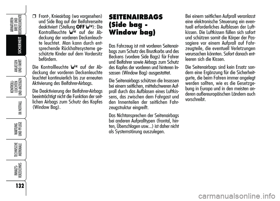 Alfa Romeo Brera/Spider 2007 Betriebsanleitung (in German) 132
SICHERHEIT KONTROLL-
LEUCHTEN
UND ANZEIGEN
IM NOTFALL
WARTUNG
UND PFLEGE
TECHNISCHE
MERKMALE
INHALTS-
VERZEICHNIS
ARMATUREN-
BRETT UND
BEDIENELEMENTE
ANLASSEN
UND FAHRT
132
❒Front-, Knieairb Alfa Romeo Brera/Spider 2007 Betriebsanleitung (in German) 132
SICHERHEIT KONTROLL-
LEUCHTEN
UND ANZEIGEN
IM NOTFALL
WARTUNG
UND PFLEGE
TECHNISCHE
MERKMALE
INHALTS-
VERZEICHNIS
ARMATUREN-
BRETT UND
BEDIENELEMENTE
ANLASSEN
UND FAHRT
132
❒Front-, Knieairb