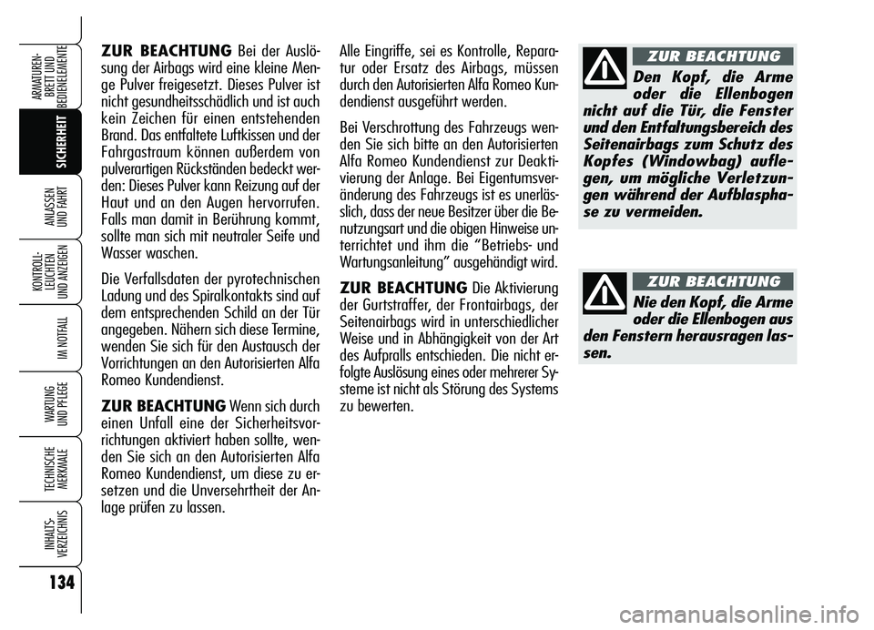 Alfa Romeo Brera/Spider 2007 Betriebsanleitung (in German) 134
SICHERHEIT KONTROLL-
LEUCHTEN
UND ANZEIGEN
IM NOTFALL
WARTUNG
UND PFLEGE
TECHNISCHE
MERKMALE
INHALTS-
VERZEICHNIS
ARMATUREN-
BRETT UND
BEDIENELEMENTE
ANLASSEN
UND FAHRT
ZUR BEACHTUNGBei der Au Alfa Romeo Brera/Spider 2007 Betriebsanleitung (in German) 134
SICHERHEIT KONTROLL-
LEUCHTEN
UND ANZEIGEN
IM NOTFALL
WARTUNG
UND PFLEGE
TECHNISCHE
MERKMALE
INHALTS-
VERZEICHNIS
ARMATUREN-
BRETT UND
BEDIENELEMENTE
ANLASSEN
UND FAHRT
ZUR BEACHTUNGBei der Au