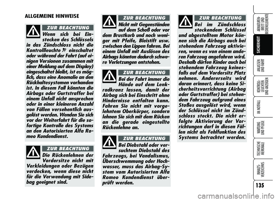 Alfa Romeo Brera/Spider 2007 Betriebsanleitung (in German) 135
SICHERHEIT
KONTROLL-
LEUCHTEN
UND ANZEIGEN
IM NOTFALL
WARTUNG
UND PFLEGE
TECHNISCHE
MERKMALE
INHALTS-
VERZEICHNIS
ARMATUREN-
BRETT UND
BEDIENELEMENTE
ANLASSEN
UND FAHRT
ALLGEMEINE HINWEISE
Wen Alfa Romeo Brera/Spider 2007 Betriebsanleitung (in German) 135
SICHERHEIT
KONTROLL-
LEUCHTEN
UND ANZEIGEN
IM NOTFALL
WARTUNG
UND PFLEGE
TECHNISCHE
MERKMALE
INHALTS-
VERZEICHNIS
ARMATUREN-
BRETT UND
BEDIENELEMENTE
ANLASSEN
UND FAHRT
ALLGEMEINE HINWEISE
Wen