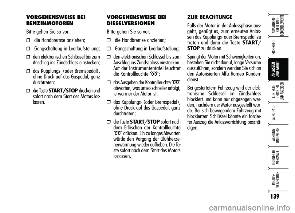 Alfa Romeo Brera/Spider 2007 Betriebsanleitung (in German) 139
SICHERHEIT
KONTROLL-
LEUCHTEN
UND ANZEIGEN
IM NOTFALL
WARTUNG
UND PFLEGE
TECHNISCHE
MERKMALE
INHALTS-
VERZEICHNIS
ARMATUREN-
BRETT UND
BEDIENELEMENTE
ANLASSEN
UND FAHRT
VORGEHENSWEISE BEI
BENZ Alfa Romeo Brera/Spider 2007 Betriebsanleitung (in German) 139
SICHERHEIT
KONTROLL-
LEUCHTEN
UND ANZEIGEN
IM NOTFALL
WARTUNG
UND PFLEGE
TECHNISCHE
MERKMALE
INHALTS-
VERZEICHNIS
ARMATUREN-
BRETT UND
BEDIENELEMENTE
ANLASSEN
UND FAHRT
VORGEHENSWEISE BEI
BENZ