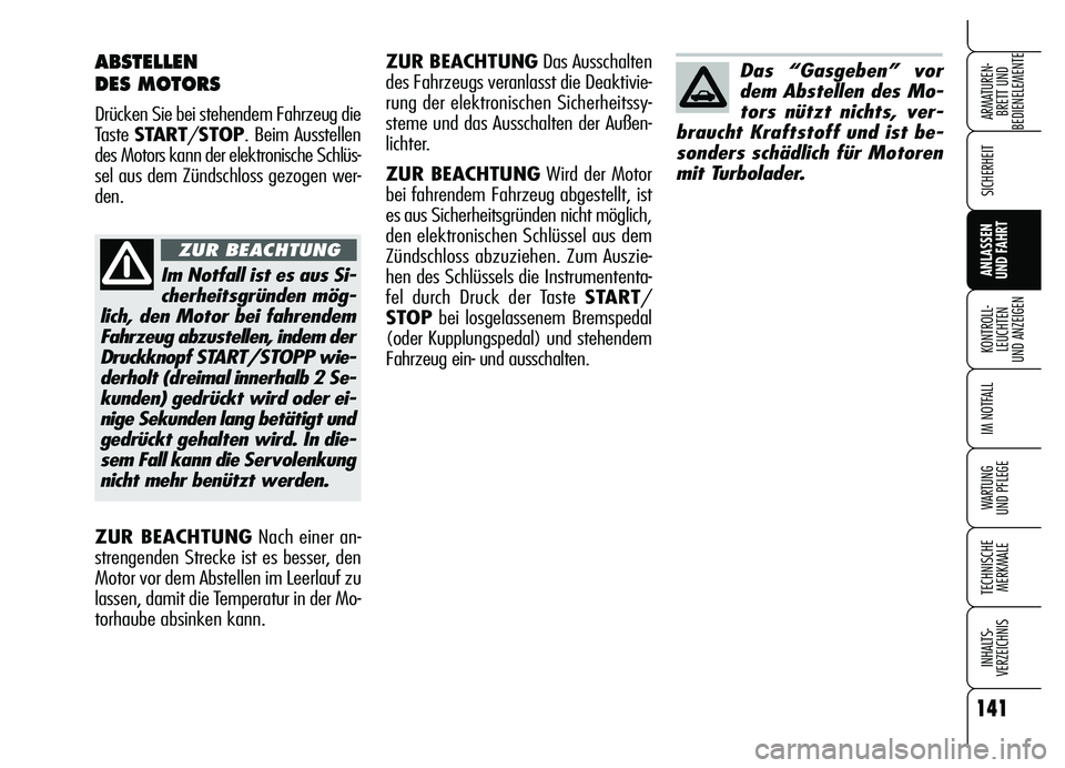 Alfa Romeo Brera/Spider 2007 Betriebsanleitung (in German) 141
SICHERHEIT
KONTROLL-
LEUCHTEN
UND ANZEIGEN
IM NOTFALL
WARTUNG
UND PFLEGE
TECHNISCHE
MERKMALE
INHALTS-
VERZEICHNIS
ARMATUREN-
BRETT UND
BEDIENELEMENTE
ANLASSEN
UND FAHRT
ABSTELLEN
DES MOTORS
D Alfa Romeo Brera/Spider 2007 Betriebsanleitung (in German) 141
SICHERHEIT
KONTROLL-
LEUCHTEN
UND ANZEIGEN
IM NOTFALL
WARTUNG
UND PFLEGE
TECHNISCHE
MERKMALE
INHALTS-
VERZEICHNIS
ARMATUREN-
BRETT UND
BEDIENELEMENTE
ANLASSEN
UND FAHRT
ABSTELLEN
DES MOTORS
D