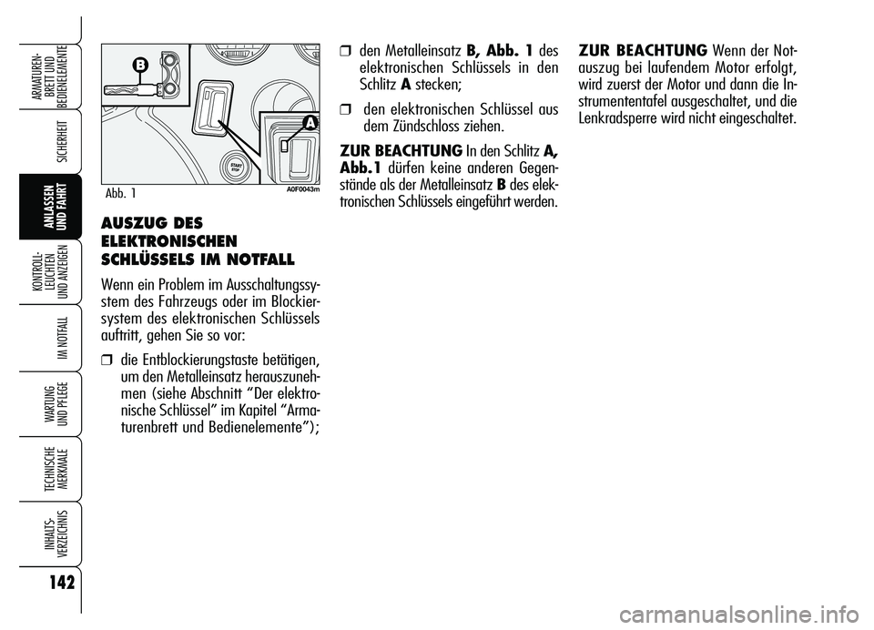 Alfa Romeo Brera/Spider 2007 Betriebsanleitung (in German) 142
SICHERHEIT
KONTROLL-
LEUCHTEN
UND ANZEIGEN
IM NOTFALL
WARTUNG
UND PFLEGE
TECHNISCHE
MERKMALE
INHALTS-
VERZEICHNIS
ARMATUREN-
BRETT UND
BEDIENELEMENTE
ANLASSEN
UND FAHRT
❒den Metalleinsatz B, Alfa Romeo Brera/Spider 2007 Betriebsanleitung (in German) 142
SICHERHEIT
KONTROLL-
LEUCHTEN
UND ANZEIGEN
IM NOTFALL
WARTUNG
UND PFLEGE
TECHNISCHE
MERKMALE
INHALTS-
VERZEICHNIS
ARMATUREN-
BRETT UND
BEDIENELEMENTE
ANLASSEN
UND FAHRT
❒den Metalleinsatz B,