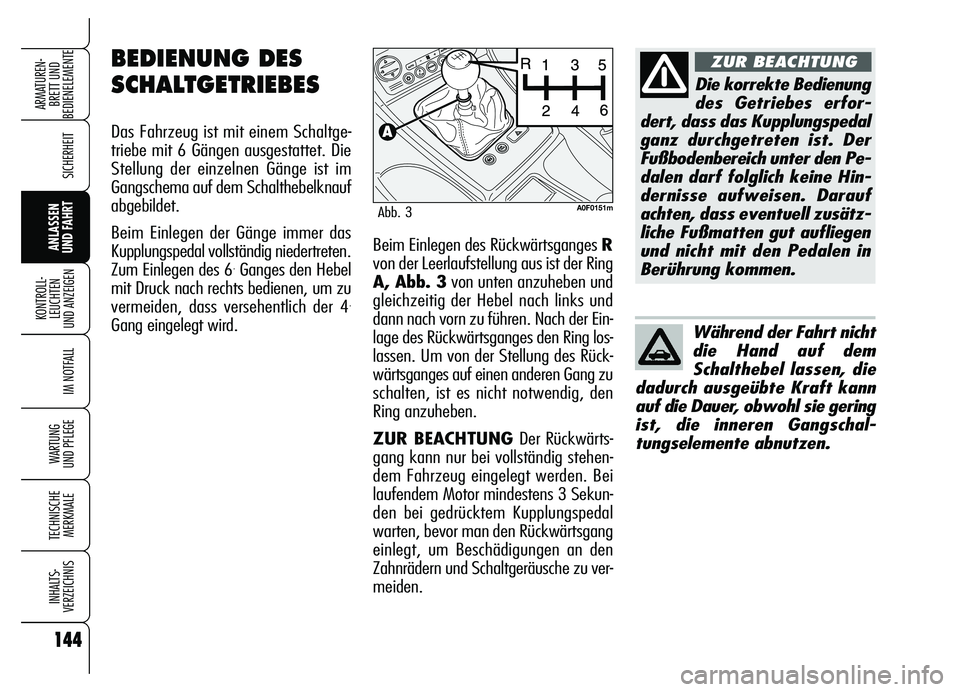 Alfa Romeo Brera/Spider 2007 Betriebsanleitung (in German) 144
SICHERHEIT
KONTROLL-
LEUCHTEN
UND ANZEIGEN
IM NOTFALL
WARTUNG
UND PFLEGE
TECHNISCHE
MERKMALE
INHALTS-
VERZEICHNIS
ARMATUREN-
BRETT UND
BEDIENELEMENTE
ANLASSEN
UND FAHRT
144
Beim Einlegen des R Alfa Romeo Brera/Spider 2007 Betriebsanleitung (in German) 144
SICHERHEIT
KONTROLL-
LEUCHTEN
UND ANZEIGEN
IM NOTFALL
WARTUNG
UND PFLEGE
TECHNISCHE
MERKMALE
INHALTS-
VERZEICHNIS
ARMATUREN-
BRETT UND
BEDIENELEMENTE
ANLASSEN
UND FAHRT
144
Beim Einlegen des R