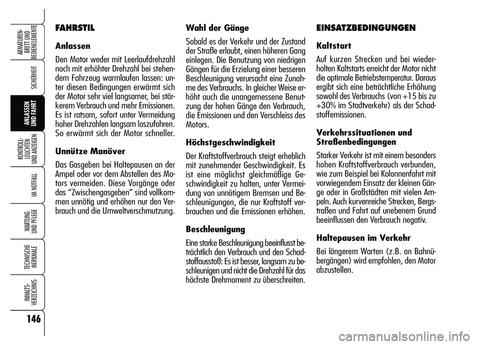 Alfa Romeo Brera/Spider 2007 Betriebsanleitung (in German) 146
SICHERHEIT
KONTROLL-
LEUCHTEN
UND ANZEIGEN
IM NOTFALL
WARTUNG
UND PFLEGE
TECHNISCHE
MERKMALE
INHALTS-
VERZEICHNIS
ARMATUREN-
BRETT UND
BEDIENELEMENTE
ANLASSEN
UND FAHRT
Wahl der Gänge
Sobald Alfa Romeo Brera/Spider 2007 Betriebsanleitung (in German) 146
SICHERHEIT
KONTROLL-
LEUCHTEN
UND ANZEIGEN
IM NOTFALL
WARTUNG
UND PFLEGE
TECHNISCHE
MERKMALE
INHALTS-
VERZEICHNIS
ARMATUREN-
BRETT UND
BEDIENELEMENTE
ANLASSEN
UND FAHRT
Wahl der Gänge
Sobald
