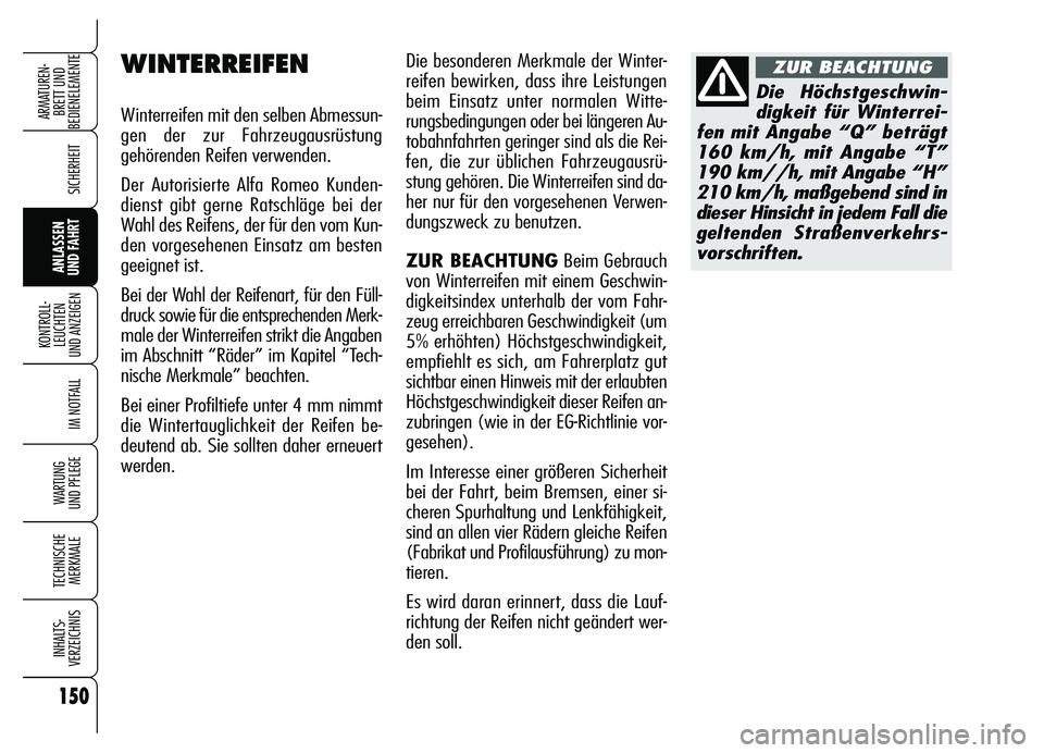Alfa Romeo Brera/Spider 2007 Betriebsanleitung (in German) 150
SICHERHEIT
KONTROLL-
LEUCHTEN
UND ANZEIGEN
IM NOTFALL
WARTUNG
UND PFLEGE
TECHNISCHE
MERKMALE
INHALTS-
VERZEICHNIS
ARMATUREN-
BRETT UND
BEDIENELEMENTE
ANLASSEN
UND FAHRT
Die besonderen Merkmale Alfa Romeo Brera/Spider 2007 Betriebsanleitung (in German) 150
SICHERHEIT
KONTROLL-
LEUCHTEN
UND ANZEIGEN
IM NOTFALL
WARTUNG
UND PFLEGE
TECHNISCHE
MERKMALE
INHALTS-
VERZEICHNIS
ARMATUREN-
BRETT UND
BEDIENELEMENTE
ANLASSEN
UND FAHRT
Die besonderen Merkmale