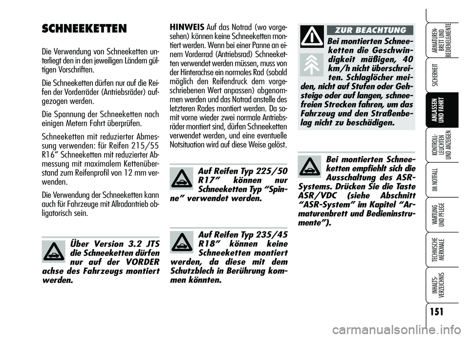 Alfa Romeo Brera/Spider 2007 Betriebsanleitung (in German) 151
SICHERHEIT
KONTROLL-
LEUCHTEN
UND ANZEIGEN
IM NOTFALL
WARTUNG
UND PFLEGE
TECHNISCHE
MERKMALE
INHALTS-
VERZEICHNIS
ARMATUREN-
BRETT UND
BEDIENELEMENTE
ANLASSEN
UND FAHRT
HINWEISAuf das Notrad ( Alfa Romeo Brera/Spider 2007 Betriebsanleitung (in German) 151
SICHERHEIT
KONTROLL-
LEUCHTEN
UND ANZEIGEN
IM NOTFALL
WARTUNG
UND PFLEGE
TECHNISCHE
MERKMALE
INHALTS-
VERZEICHNIS
ARMATUREN-
BRETT UND
BEDIENELEMENTE
ANLASSEN
UND FAHRT
HINWEISAuf das Notrad (