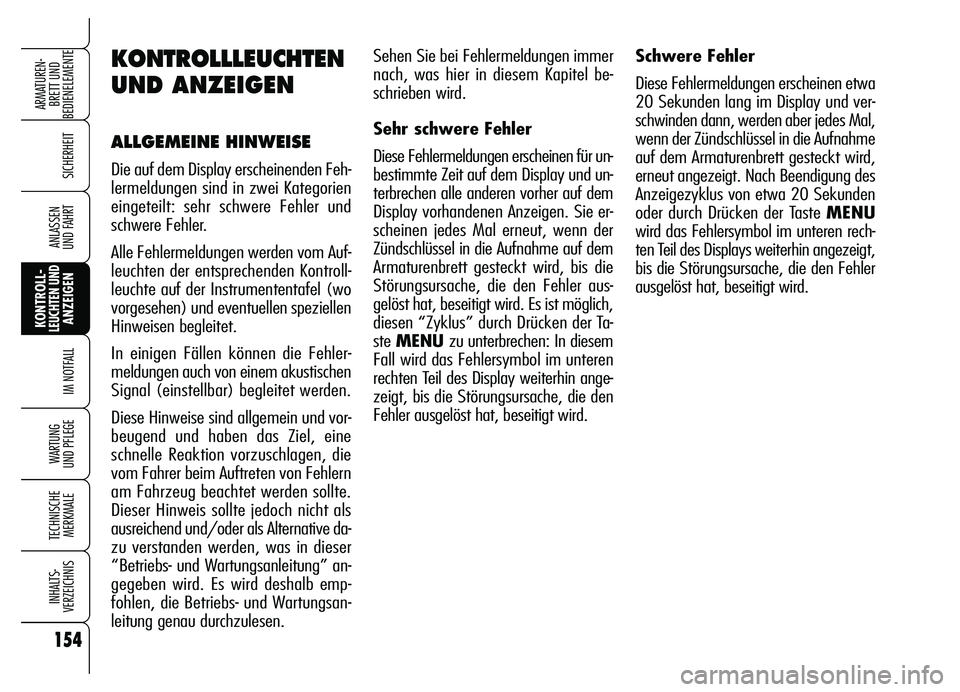 Alfa Romeo Brera/Spider 2007 Betriebsanleitung (in German) 154
SICHERHEIT
KONTROLL-LEUCHTEN UNDANZEIGEN
IM NOTFALL
WARTUNG
UND PFLEGE
TECHNISCHE
MERKMALE
INHALTS-
VERZEICHNIS
ARMATUREN-
BRETT UND
BEDIENELEMENTE
ANLASSEN
UND FAHRT
Sehen Sie bei Fehlermeldun Alfa Romeo Brera/Spider 2007 Betriebsanleitung (in German) 154
SICHERHEIT
KONTROLL-LEUCHTEN UNDANZEIGEN
IM NOTFALL
WARTUNG
UND PFLEGE
TECHNISCHE
MERKMALE
INHALTS-
VERZEICHNIS
ARMATUREN-
BRETT UND
BEDIENELEMENTE
ANLASSEN
UND FAHRT
Sehen Sie bei Fehlermeldun