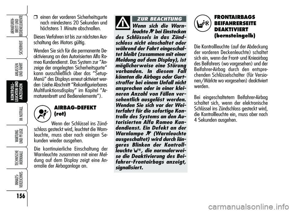 Alfa Romeo Brera/Spider 2007 Betriebsanleitung (in German) 156
SICHERHEIT
KONTROLL-LEUCHTEN UNDANZEIGEN
IM NOTFALL
WARTUNG
UND PFLEGE
TECHNISCHE
MERKMALE
INHALTS-
VERZEICHNIS
ARMATUREN-
BRETT UND
BEDIENELEMENTE
ANLASSEN
UND FAHRT
AIRBAG-DEFEKT
(rot)
Wenn d Alfa Romeo Brera/Spider 2007 Betriebsanleitung (in German) 156
SICHERHEIT
KONTROLL-LEUCHTEN UNDANZEIGEN
IM NOTFALL
WARTUNG
UND PFLEGE
TECHNISCHE
MERKMALE
INHALTS-
VERZEICHNIS
ARMATUREN-
BRETT UND
BEDIENELEMENTE
ANLASSEN
UND FAHRT
AIRBAG-DEFEKT
(rot)
Wenn d