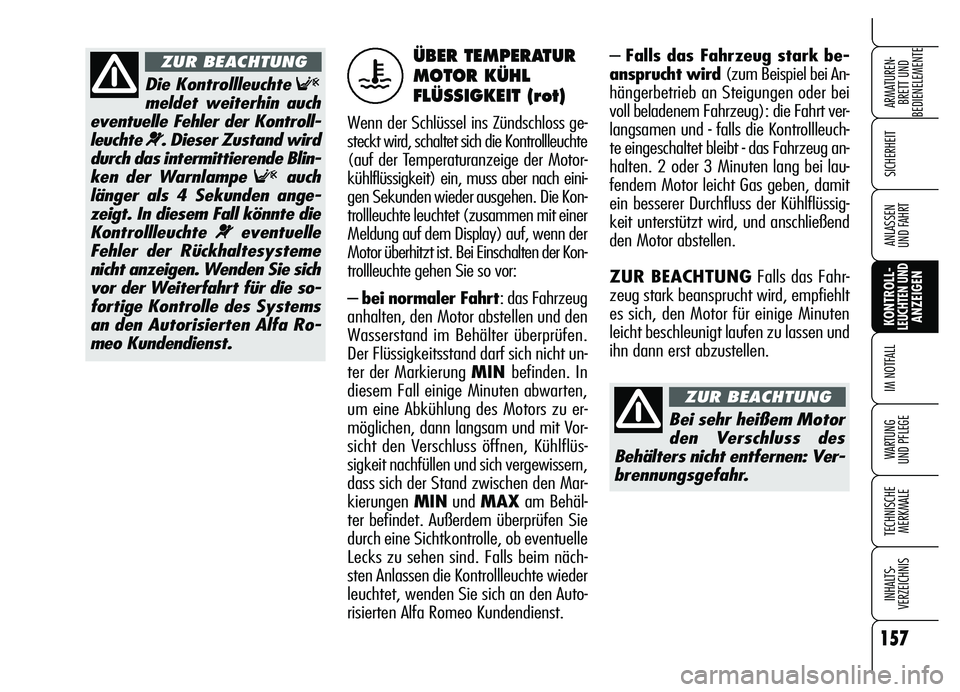 Alfa Romeo Brera/Spider 2007 Betriebsanleitung (in German) 157
SICHERHEIT
KONTROLL-LEUCHTEN UNDANZEIGEN IM NOTFALL
WARTUNG
UND PFLEGE
TECHNISCHE
MERKMALE
INHALTS-
VERZEICHNIS
ARMATUREN-
BRETT UND
BEDIENELEMENTE
ANLASSEN
UND FAHRT
– Falls das Fahrzeug sta Alfa Romeo Brera/Spider 2007 Betriebsanleitung (in German) 157
SICHERHEIT
KONTROLL-LEUCHTEN UNDANZEIGEN IM NOTFALL
WARTUNG
UND PFLEGE
TECHNISCHE
MERKMALE
INHALTS-
VERZEICHNIS
ARMATUREN-
BRETT UND
BEDIENELEMENTE
ANLASSEN
UND FAHRT
– Falls das Fahrzeug sta