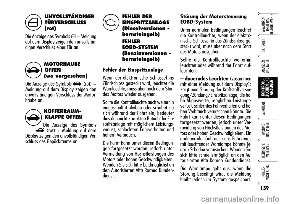 Alfa Romeo Brera/Spider 2007 Betriebsanleitung (in German) 159
SICHERHEIT
KONTROLL-LEUCHTEN UNDANZEIGEN IM NOTFALL
WARTUNG
UND PFLEGE
TECHNISCHE
MERKMALE
INHALTS-
VERZEICHNIS
ARMATUREN-
BRETT UND
BEDIENELEMENTE
ANLASSEN
UND FAHRT
KOFFERRAUM-
KLAPPE OFFEN
D Alfa Romeo Brera/Spider 2007 Betriebsanleitung (in German) 159
SICHERHEIT
KONTROLL-LEUCHTEN UNDANZEIGEN IM NOTFALL
WARTUNG
UND PFLEGE
TECHNISCHE
MERKMALE
INHALTS-
VERZEICHNIS
ARMATUREN-
BRETT UND
BEDIENELEMENTE
ANLASSEN
UND FAHRT
KOFFERRAUM-
KLAPPE OFFEN
D