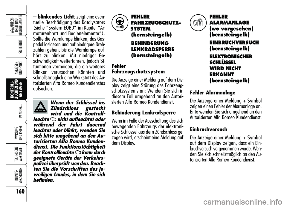 Alfa Romeo Brera/Spider 2007 Betriebsanleitung (in German) 160
SICHERHEIT
KONTROLL-LEUCHTEN UNDANZEIGEN
IM NOTFALL
WARTUNG
UND PFLEGE
TECHNISCHE
MERKMALE
INHALTS-
VERZEICHNIS
ARMATUREN-
BRETT UND
BEDIENELEMENTE
ANLASSEN
UND FAHRT
FEHLER
FAHRZEUGSCHUTZ-
SYS Alfa Romeo Brera/Spider 2007 Betriebsanleitung (in German) 160
SICHERHEIT
KONTROLL-LEUCHTEN UNDANZEIGEN
IM NOTFALL
WARTUNG
UND PFLEGE
TECHNISCHE
MERKMALE
INHALTS-
VERZEICHNIS
ARMATUREN-
BRETT UND
BEDIENELEMENTE
ANLASSEN
UND FAHRT
FEHLER
FAHRZEUGSCHUTZ-
SYS