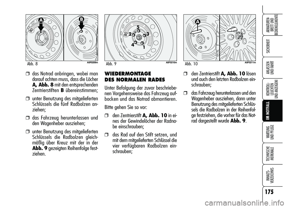 Alfa Romeo Brera/Spider 2007 Betriebsanleitung (in German) 175
SICHERHEIT
KONTROLL-
LEUCHTEN
UND ANZEIGENI
IM NOTFALL
WARTUNG
UND PFLEGE
TECHNISCHE
MERKMALE
INHALTS-
VERZEICHNIS
ARMATUREN-
BRETT UND
BEDIENELEMENTE
ANLASSEN
UND FAHRT❒das Notrad anbringen, Alfa Romeo Brera/Spider 2007 Betriebsanleitung (in German) 175
SICHERHEIT
KONTROLL-
LEUCHTEN
UND ANZEIGENI
IM NOTFALL
WARTUNG
UND PFLEGE
TECHNISCHE
MERKMALE
INHALTS-
VERZEICHNIS
ARMATUREN-
BRETT UND
BEDIENELEMENTE
ANLASSEN
UND FAHRT❒das Notrad anbringen,