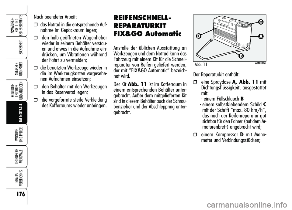 Alfa Romeo Brera/Spider 2007 Betriebsanleitung (in German) 176
SICHERHEIT
KONTROLL-
LEUCHTEN
UND ANZEIGEN
IM NOTFALL WARTUNG
UND PFLEGE
TECHNISCHE
MERKMALE
INHALTS-
VERZEICHNIS
ARMATUREN-
BRETT UND
BEDIENELEMENTE
ANLASSEN
UND FAHRT
Nach beendeter Arbeit:
Alfa Romeo Brera/Spider 2007 Betriebsanleitung (in German) 176
SICHERHEIT
KONTROLL-
LEUCHTEN
UND ANZEIGEN
IM NOTFALL WARTUNG
UND PFLEGE
TECHNISCHE
MERKMALE
INHALTS-
VERZEICHNIS
ARMATUREN-
BRETT UND
BEDIENELEMENTE
ANLASSEN
UND FAHRT
Nach beendeter Arbeit: