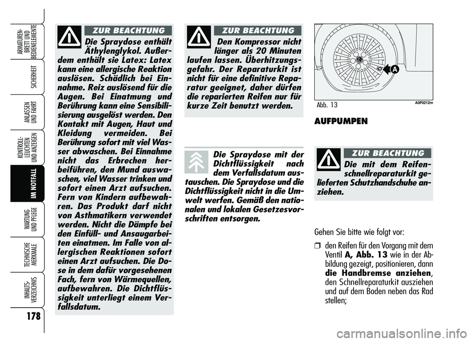 Alfa Romeo Brera/Spider 2007 Betriebsanleitung (in German) 178
SICHERHEIT
KONTROLL-
LEUCHTEN
UND ANZEIGEN
IM NOTFALL WARTUNG
UND PFLEGE
TECHNISCHE
MERKMALE
INHALTS-
VERZEICHNIS
ARMATUREN-
BRETT UND
BEDIENELEMENTE
ANLASSEN
UND FAHRT
Die Spraydose enthält
Alfa Romeo Brera/Spider 2007 Betriebsanleitung (in German) 178
SICHERHEIT
KONTROLL-
LEUCHTEN
UND ANZEIGEN
IM NOTFALL WARTUNG
UND PFLEGE
TECHNISCHE
MERKMALE
INHALTS-
VERZEICHNIS
ARMATUREN-
BRETT UND
BEDIENELEMENTE
ANLASSEN
UND FAHRT
Die Spraydose enthält