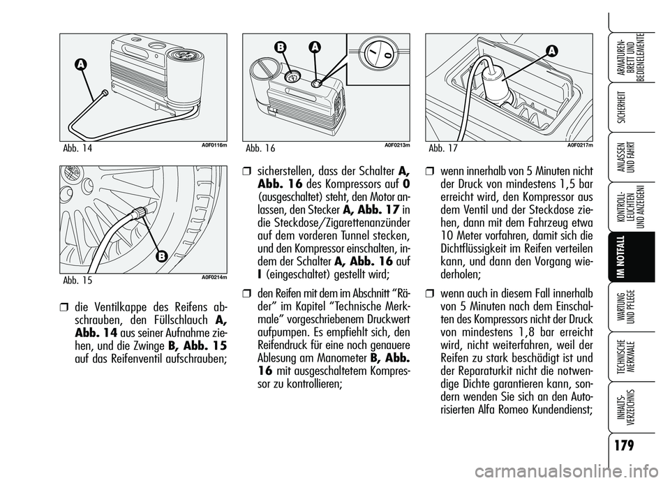 Alfa Romeo Brera/Spider 2007 Betriebsanleitung (in German) 179
SICHERHEIT
KONTROLL-
LEUCHTEN
UND ANZEIGENI
IM NOTFALL
WARTUNG
UND PFLEGE
TECHNISCHE
MERKMALE
INHALTS-
VERZEICHNIS
ARMATUREN-
BRETT UND
BEDIENELEMENTE
ANLASSEN
UND FAHRT❒wenn innerhalb von 5 Alfa Romeo Brera/Spider 2007 Betriebsanleitung (in German) 179
SICHERHEIT
KONTROLL-
LEUCHTEN
UND ANZEIGENI
IM NOTFALL
WARTUNG
UND PFLEGE
TECHNISCHE
MERKMALE
INHALTS-
VERZEICHNIS
ARMATUREN-
BRETT UND
BEDIENELEMENTE
ANLASSEN
UND FAHRT❒wenn innerhalb von 5