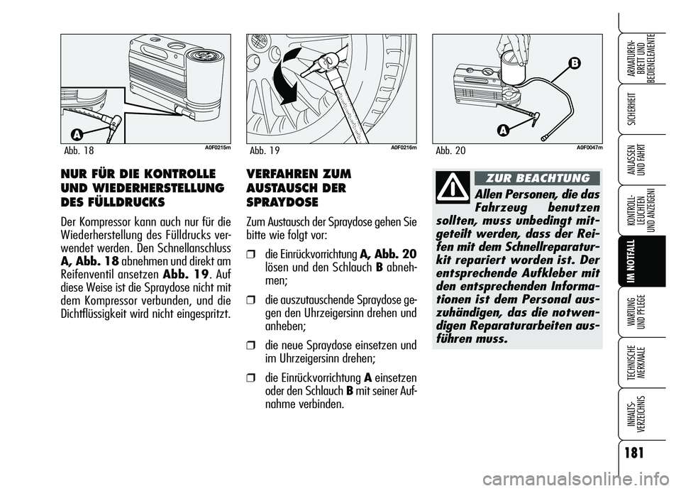 Alfa Romeo Brera/Spider 2007 Betriebsanleitung (in German) 181
SICHERHEIT
KONTROLL-
LEUCHTEN
UND ANZEIGENI
IM NOTFALL
WARTUNG
UND PFLEGE
TECHNISCHE
MERKMALE
INHALTS-
VERZEICHNIS
ARMATUREN-
BRETT UND
BEDIENELEMENTE
ANLASSEN
UND FAHRT
A0F0215mAbb. 18A0F0216m Alfa Romeo Brera/Spider 2007 Betriebsanleitung (in German) 181
SICHERHEIT
KONTROLL-
LEUCHTEN
UND ANZEIGENI
IM NOTFALL
WARTUNG
UND PFLEGE
TECHNISCHE
MERKMALE
INHALTS-
VERZEICHNIS
ARMATUREN-
BRETT UND
BEDIENELEMENTE
ANLASSEN
UND FAHRT
A0F0215mAbb. 18A0F0216m