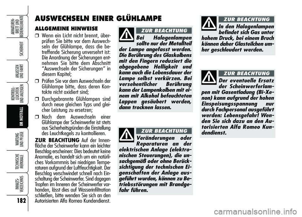 Alfa Romeo Brera/Spider 2007 Betriebsanleitung (in German) 182
SICHERHEIT
KONTROLL-
LEUCHTEN
UND ANZEIGEN
IM NOTFALL WARTUNG
UND PFLEGE
TECHNISCHE
MERKMALE
INHALTS-
VERZEICHNIS
ARMATUREN-
BRETT UND
BEDIENELEMENTE
ANLASSEN
UND FAHRT
ALLGEMEINE HINWEISE
❒ Alfa Romeo Brera/Spider 2007 Betriebsanleitung (in German) 182
SICHERHEIT
KONTROLL-
LEUCHTEN
UND ANZEIGEN
IM NOTFALL WARTUNG
UND PFLEGE
TECHNISCHE
MERKMALE
INHALTS-
VERZEICHNIS
ARMATUREN-
BRETT UND
BEDIENELEMENTE
ANLASSEN
UND FAHRT
ALLGEMEINE HINWEISE
❒
