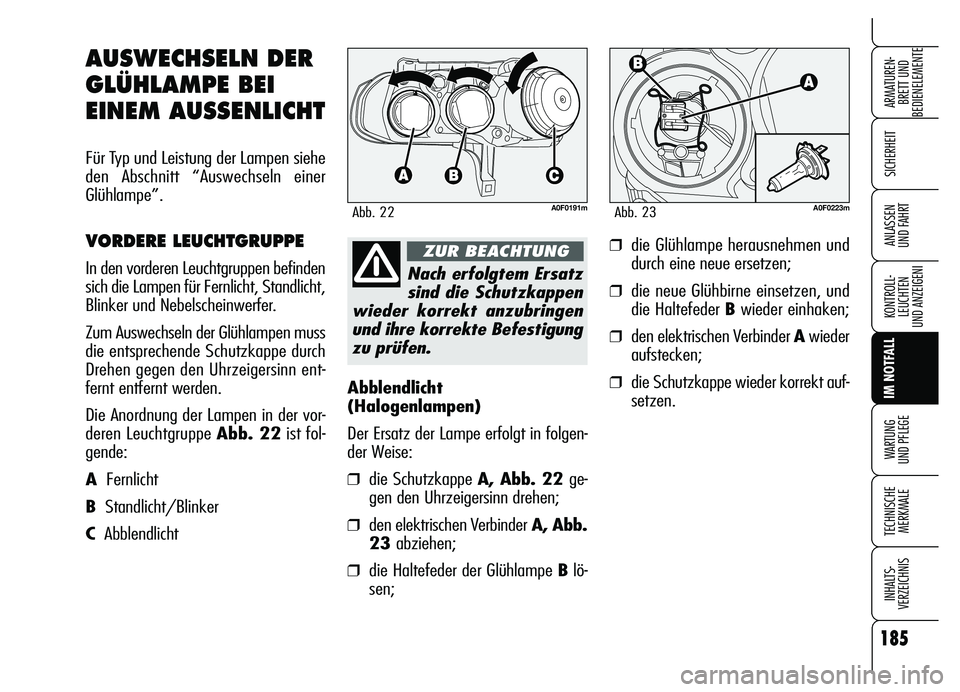 Alfa Romeo Brera/Spider 2007 Betriebsanleitung (in German) 185
SICHERHEIT
KONTROLL-
LEUCHTEN
UND ANZEIGENI
IM NOTFALL
WARTUNG
UND PFLEGE
TECHNISCHE
MERKMALE
INHALTS-
VERZEICHNIS
ARMATUREN-
BRETT UND
BEDIENELEMENTE
ANLASSEN
UND FAHRT
Abblendlicht
(Halogenl Alfa Romeo Brera/Spider 2007 Betriebsanleitung (in German) 185
SICHERHEIT
KONTROLL-
LEUCHTEN
UND ANZEIGENI
IM NOTFALL
WARTUNG
UND PFLEGE
TECHNISCHE
MERKMALE
INHALTS-
VERZEICHNIS
ARMATUREN-
BRETT UND
BEDIENELEMENTE
ANLASSEN
UND FAHRT
Abblendlicht
(Halogenl