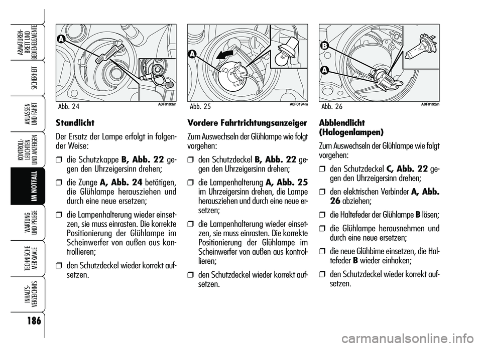 Alfa Romeo Brera/Spider 2007 Betriebsanleitung (in German) 186
SICHERHEIT
KONTROLL-
LEUCHTEN
UND ANZEIGEN
IM NOTFALL WARTUNG
UND PFLEGE
TECHNISCHE
MERKMALE
INHALTS-
VERZEICHNIS
ARMATUREN-
BRETT UND
BEDIENELEMENTE
ANLASSEN
UND FAHRTStandlicht
Der Ersatz de Alfa Romeo Brera/Spider 2007 Betriebsanleitung (in German) 186
SICHERHEIT
KONTROLL-
LEUCHTEN
UND ANZEIGEN
IM NOTFALL WARTUNG
UND PFLEGE
TECHNISCHE
MERKMALE
INHALTS-
VERZEICHNIS
ARMATUREN-
BRETT UND
BEDIENELEMENTE
ANLASSEN
UND FAHRTStandlicht
Der Ersatz de