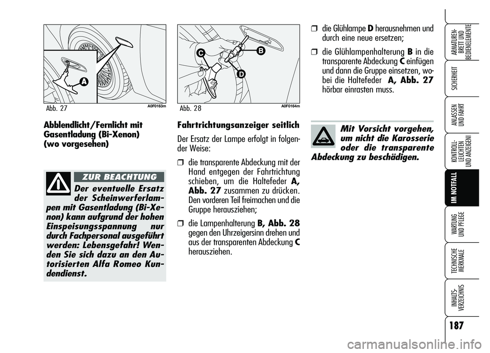 Alfa Romeo Brera/Spider 2007 Betriebsanleitung (in German) 187
SICHERHEIT
KONTROLL-
LEUCHTEN
UND ANZEIGENI
IM NOTFALL
WARTUNG
UND PFLEGE
TECHNISCHE
MERKMALE
INHALTS-
VERZEICHNIS
ARMATUREN-
BRETT UND
BEDIENELEMENTE
ANLASSEN
UND FAHRTFahrtrichtungsanzeiger s Alfa Romeo Brera/Spider 2007 Betriebsanleitung (in German) 187
SICHERHEIT
KONTROLL-
LEUCHTEN
UND ANZEIGENI
IM NOTFALL
WARTUNG
UND PFLEGE
TECHNISCHE
MERKMALE
INHALTS-
VERZEICHNIS
ARMATUREN-
BRETT UND
BEDIENELEMENTE
ANLASSEN
UND FAHRTFahrtrichtungsanzeiger s