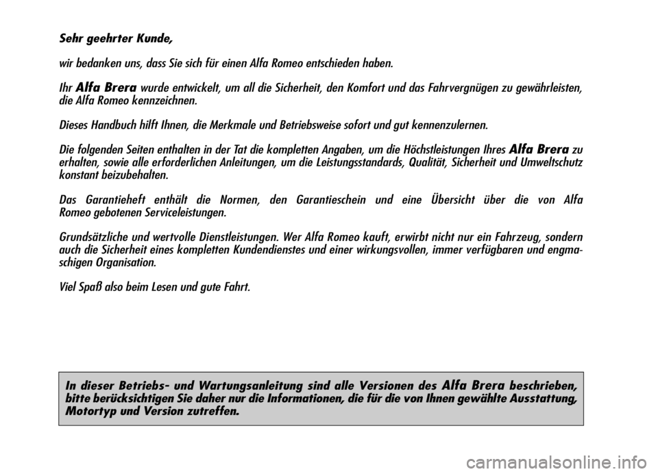 Alfa Romeo Brera/Spider 2007 Betriebsanleitung (in German) In dieser Betriebs- und Wartungsanleitung sind alle Versionen des Alfa Brera beschrieben,
bitte berücksichtigen Sie daher nur die Informationen, die für die von Ihnen gewählte Ausstattung,
Motorty Alfa Romeo Brera/Spider 2007 Betriebsanleitung (in German) In dieser Betriebs- und Wartungsanleitung sind alle Versionen des Alfa Brera beschrieben,
bitte berücksichtigen Sie daher nur die Informationen, die für die von Ihnen gewählte Ausstattung,
Motorty