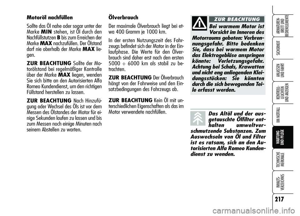 Alfa Romeo Brera/Spider 2007  Betriebsanleitung (in German) 217
SICHERHEIT
KONTROLL-
LEUCHTEN 
UND ANZEIGEN
IIM NOTFALL
WARTUNG 
UND PFLEGE
TECHNISCHE
MERKMALE
INHALTS-
VERZEICHNIS
ARMATUREN-
BRETT UND 
BEDIENELEMENTE
ANLASSEN 
UND FAHRT
Ölverbrauch
Der maxim