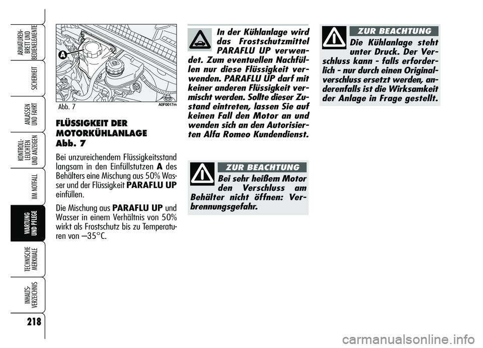Alfa Romeo Brera/Spider 2007  Betriebsanleitung (in German) 218
SICHERHEIT
KONTROLL-
LEUCHTEN 
UND ANZEIGEN
IIM NOTFALL
WARTUNG 
UND PFLEGE
TECHNISCHE
MERKMALE
INHALTS-
VERZEICHNIS
ARMATUREN-
BRETT UND 
BEDIENELEMENTE
ANLASSEN 
UND FAHRT
In der Kühlanlage wir