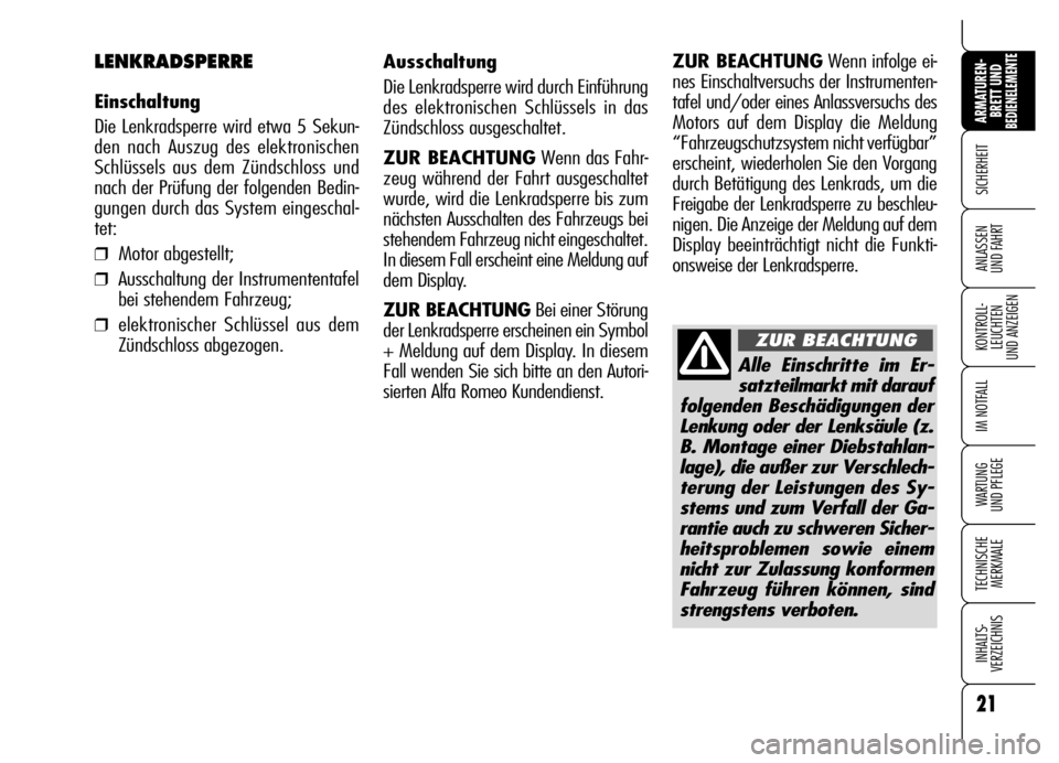 Alfa Romeo Brera/Spider 2007 Betriebsanleitung (in German) 21
SICHERHEIT
KONTROLL-
LEUCHTEN
UND ANZEIGEN
IM NOTFALL
WARTUNG
UND PFLEGE
TECHNISCHE
MERKMALE
INHALTS-
VERZEICHNIS
ARMATUREN-
BRETT UND BEDIENELEMENTE
ANLASSEN
UND FAHRT
Alle Einschritte im Er-
s Alfa Romeo Brera/Spider 2007 Betriebsanleitung (in German) 21
SICHERHEIT
KONTROLL-
LEUCHTEN
UND ANZEIGEN
IM NOTFALL
WARTUNG
UND PFLEGE
TECHNISCHE
MERKMALE
INHALTS-
VERZEICHNIS
ARMATUREN-
BRETT UND BEDIENELEMENTE
ANLASSEN
UND FAHRT
Alle Einschritte im Er-
s