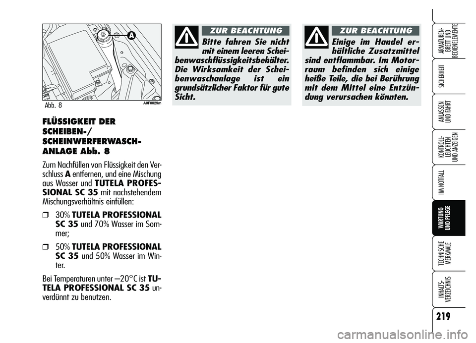 Alfa Romeo Brera/Spider 2007  Betriebsanleitung (in German) 219
SICHERHEIT
KONTROLL-
LEUCHTEN 
UND ANZEIGEN
IIM NOTFALL
WARTUNG 
UND PFLEGE
TECHNISCHE
MERKMALE
INHALTS-
VERZEICHNIS
ARMATUREN-
BRETT UND 
BEDIENELEMENTE
ANLASSEN 
UND FAHRTFLÜSSIGKEIT DER
SCHEIB