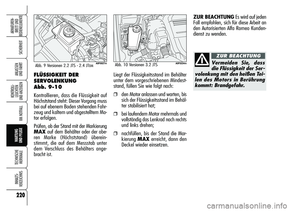 Alfa Romeo Brera/Spider 2007  Betriebsanleitung (in German) 220
SICHERHEIT
KONTROLL-
LEUCHTEN 
UND ANZEIGEN
IIM NOTFALL
WARTUNG 
UND PFLEGE
TECHNISCHE
MERKMALE
INHALTS-
VERZEICHNIS
ARMATUREN-
BRETT UND 
BEDIENELEMENTE
ANLASSEN 
UND FAHRTFLÜSSIGKEIT DER
SERVOL