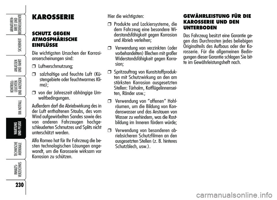 Alfa Romeo Brera/Spider 2007 Betriebsanleitung (in German) 230
SICHERHEIT
KONTROLL-
LEUCHTEN
UND ANZEIGEN
IIM NOTFALL
WARTUNG
UND PFLEGE
TECHNISCHE
MERKMALE
INHALTS-
VERZEICHNIS
ARMATUREN-
BRETT UND
BEDIENELEMENTE
ANLASSEN
UND FAHRT
Hier die wichtigsten:
Alfa Romeo Brera/Spider 2007 Betriebsanleitung (in German) 230
SICHERHEIT
KONTROLL-
LEUCHTEN
UND ANZEIGEN
IIM NOTFALL
WARTUNG
UND PFLEGE
TECHNISCHE
MERKMALE
INHALTS-
VERZEICHNIS
ARMATUREN-
BRETT UND
BEDIENELEMENTE
ANLASSEN
UND FAHRT
Hier die wichtigsten: