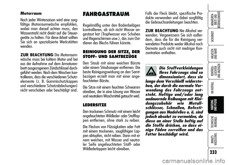 Alfa Romeo Brera/Spider 2007 Betriebsanleitung (in German) 233
SICHERHEIT
KONTROLL-
LEUCHTEN
UND ANZEIGEN
IIM NOTFALL
WARTUNG
UND PFLEGE
TECHNISCHE
MERKMALE
INHALTS-
VERZEICHNIS
ARMATUREN-
BRETT UND
BEDIENELEMENTE
ANLASSEN
UND FAHRT
Die Stoffverkleidungen Alfa Romeo Brera/Spider 2007 Betriebsanleitung (in German) 233
SICHERHEIT
KONTROLL-
LEUCHTEN
UND ANZEIGEN
IIM NOTFALL
WARTUNG
UND PFLEGE
TECHNISCHE
MERKMALE
INHALTS-
VERZEICHNIS
ARMATUREN-
BRETT UND
BEDIENELEMENTE
ANLASSEN
UND FAHRT
Die Stoffverkleidungen