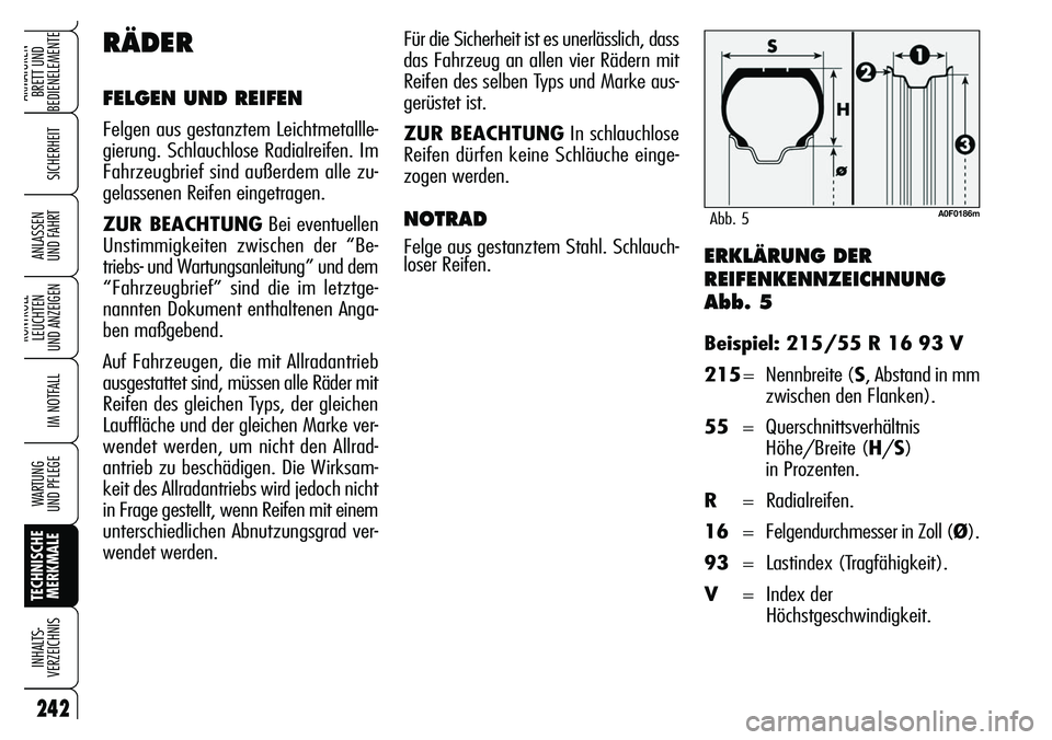 Alfa Romeo Brera/Spider 2007 Betriebsanleitung (in German) 242
SICHERHEIT
KONTROLL-
LEUCHTEN
UND ANZEIGEN
IM NOTFALL
WARTUNG
UND PFLEGE
TECHNISCHE
MERKMALE INHALTS-
VERZEICHNIS
ARMATUREN-
BRETT UND
BEDIENELEMENTE
ANLASSEN
UND FAHRTERKLÄRUNG DER
REIFENKEN Alfa Romeo Brera/Spider 2007 Betriebsanleitung (in German) 242
SICHERHEIT
KONTROLL-
LEUCHTEN
UND ANZEIGEN
IM NOTFALL
WARTUNG
UND PFLEGE
TECHNISCHE
MERKMALE INHALTS-
VERZEICHNIS
ARMATUREN-
BRETT UND
BEDIENELEMENTE
ANLASSEN
UND FAHRTERKLÄRUNG DER
REIFENKEN