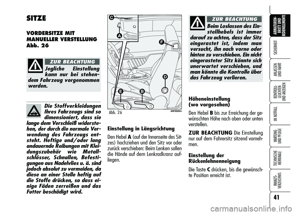Alfa Romeo Brera/Spider 2007 Betriebsanleitung (in German) 41
SICHERHEIT
KONTROLL-
LEUCHTEN
UND ANZEIGEN
IM NOTFALL
WARTUNG
UND PFLEGE
TECHNISCHE
MERKMALE
INHALTS-
VERZEICHNIS
ARMATUREN-
BRETT UND BEDIENELEMENTE
ANLASSEN
UND FAHRT
Die Stoffverkleidungen
Ih Alfa Romeo Brera/Spider 2007 Betriebsanleitung (in German) 41
SICHERHEIT
KONTROLL-
LEUCHTEN
UND ANZEIGEN
IM NOTFALL
WARTUNG
UND PFLEGE
TECHNISCHE
MERKMALE
INHALTS-
VERZEICHNIS
ARMATUREN-
BRETT UND BEDIENELEMENTE
ANLASSEN
UND FAHRT
Die Stoffverkleidungen
Ih