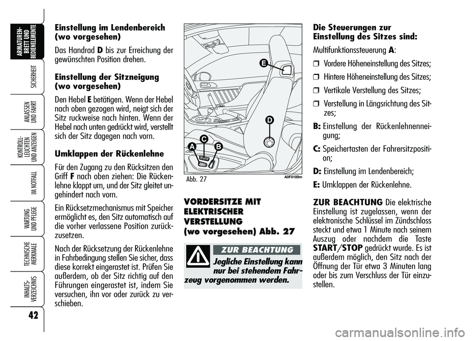 Alfa Romeo Brera/Spider 2007 Betriebsanleitung (in German) 42
SICHERHEIT
KONTROLL-
LEUCHTEN
UND ANZEIGEN
IM NOTFALL
WARTUNG
UND PFLEGE
TECHNISCHE
MERKMALE
INHALTS-
VERZEICHNIS
ARMATUREN-
BRETT UND BEDIENELEMENTE
ANLASSEN
UND FAHRT
Einstellung im Lendenbere Alfa Romeo Brera/Spider 2007 Betriebsanleitung (in German) 42
SICHERHEIT
KONTROLL-
LEUCHTEN
UND ANZEIGEN
IM NOTFALL
WARTUNG
UND PFLEGE
TECHNISCHE
MERKMALE
INHALTS-
VERZEICHNIS
ARMATUREN-
BRETT UND BEDIENELEMENTE
ANLASSEN
UND FAHRT
Einstellung im Lendenbere