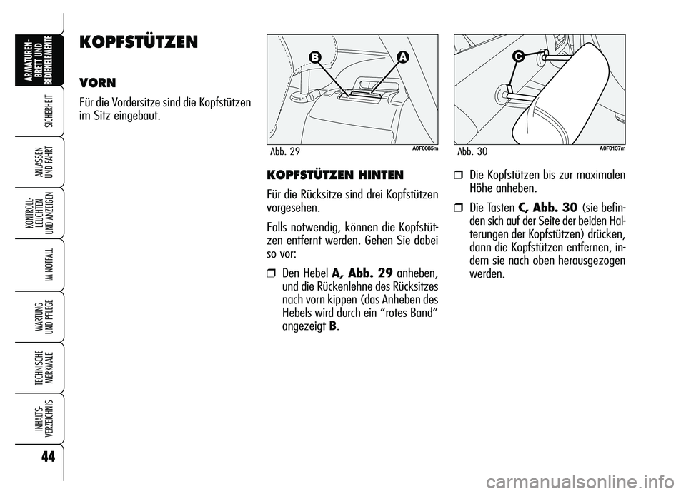 Alfa Romeo Brera/Spider 2007 Betriebsanleitung (in German) 44
SICHERHEIT
KONTROLL-
LEUCHTEN
UND ANZEIGEN
IM NOTFALL
WARTUNG
UND PFLEGE
TECHNISCHE
MERKMALE
INHALTS-
VERZEICHNIS
ARMATUREN-
BRETT UND BEDIENELEMENTE
ANLASSEN
UND FAHRT
44
KOPFSTÜTZEN HINTEN
F Alfa Romeo Brera/Spider 2007 Betriebsanleitung (in German) 44
SICHERHEIT
KONTROLL-
LEUCHTEN
UND ANZEIGEN
IM NOTFALL
WARTUNG
UND PFLEGE
TECHNISCHE
MERKMALE
INHALTS-
VERZEICHNIS
ARMATUREN-
BRETT UND BEDIENELEMENTE
ANLASSEN
UND FAHRT
44
KOPFSTÜTZEN HINTEN
F