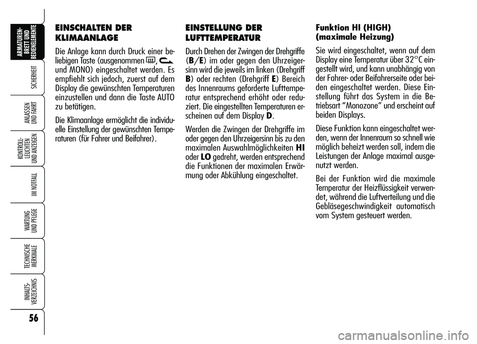 Alfa Romeo Brera/Spider 2007  Betriebsanleitung (in German) 56
SICHERHEIT
KONTROLL-
LEUCHTEN 
UND ANZEIGEN
IM NOTFALL
WARTUNG 
UND PFLEGE
TECHNISCHE
MERKMALE
INHALTS-
VERZEICHNIS
ARMATUREN-
BRETT UND BEDIENELEMENTE
ANLASSEN 
UND FAHRT
EINSTELLUNG DER
LUFTTEMPE