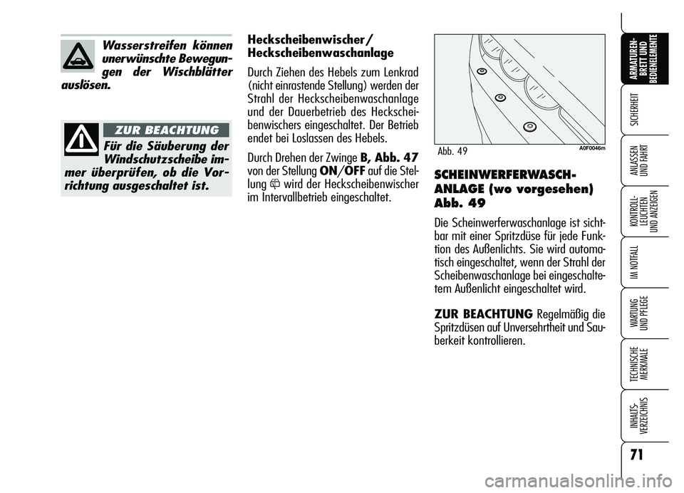Alfa Romeo Brera/Spider 2007  Betriebsanleitung (in German) 71
SICHERHEIT
KONTROLL-
LEUCHTEN 
UND ANZEIGEN
IM NOTFALL
WARTUNG 
UND PFLEGE
TECHNISCHE
MERKMALE
INHALTS-
VERZEICHNIS
ARMATUREN-
BRETT UND BEDIENELEMENTE
ANLASSEN 
UND FAHRT
71
SCHEINWERFERWASCH-
ANL