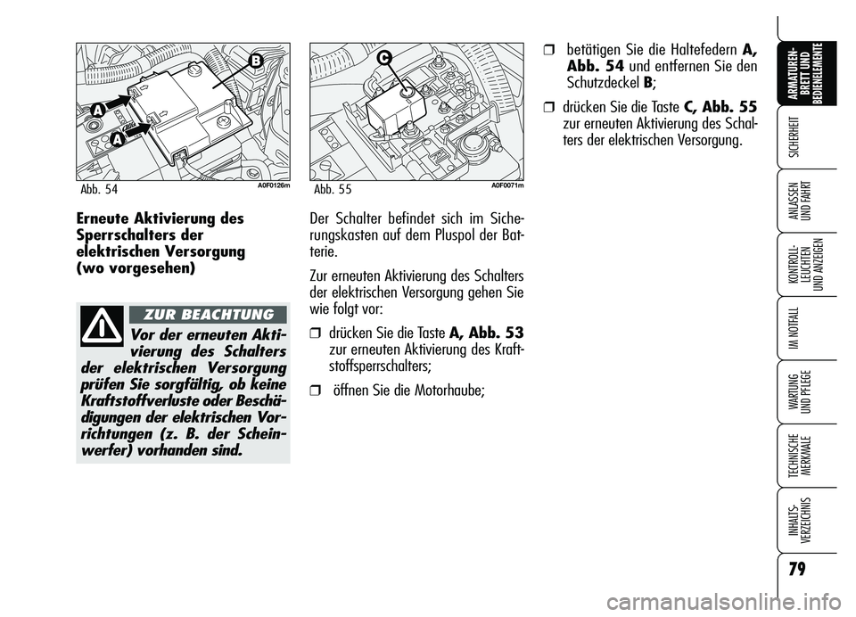 Alfa Romeo Brera/Spider 2007 Betriebsanleitung (in German) 79
SICHERHEIT
KONTROLL-
LEUCHTEN
UND ANZEIGEN
IM NOTFALL
WARTUNG
UND PFLEGE
TECHNISCHE
MERKMALE
INHALTS-
VERZEICHNIS
ARMATUREN-
BRETT UND BEDIENELEMENTE
ANLASSEN
UND FAHRT
79
Erneute Aktivierung de Alfa Romeo Brera/Spider 2007 Betriebsanleitung (in German) 79
SICHERHEIT
KONTROLL-
LEUCHTEN
UND ANZEIGEN
IM NOTFALL
WARTUNG
UND PFLEGE
TECHNISCHE
MERKMALE
INHALTS-
VERZEICHNIS
ARMATUREN-
BRETT UND BEDIENELEMENTE
ANLASSEN
UND FAHRT
79
Erneute Aktivierung de