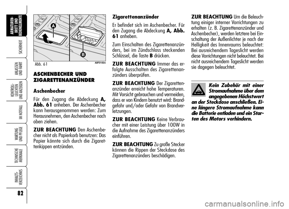 Alfa Romeo Brera/Spider 2007 Betriebsanleitung (in German) 82
SICHERHEIT
KONTROLL-
LEUCHTEN
UND ANZEIGEN
IM NOTFALL
WARTUNG
UND PFLEGE
TECHNISCHE
MERKMALE
INHALTS-
VERZEICHNIS
ARMATUREN-
BRETT UND BEDIENELEMENTE
ANLASSEN
UND FAHRTASCHENBECHER UND
ZIGARETTE Alfa Romeo Brera/Spider 2007 Betriebsanleitung (in German) 82
SICHERHEIT
KONTROLL-
LEUCHTEN
UND ANZEIGEN
IM NOTFALL
WARTUNG
UND PFLEGE
TECHNISCHE
MERKMALE
INHALTS-
VERZEICHNIS
ARMATUREN-
BRETT UND BEDIENELEMENTE
ANLASSEN
UND FAHRTASCHENBECHER UND
ZIGARETTE