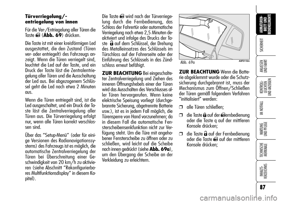 Alfa Romeo Brera/Spider 2007 Betriebsanleitung (in German) 87
SICHERHEIT
KONTROLL-
LEUCHTEN
UND ANZEIGEN
IM NOTFALL
WARTUNG
UND PFLEGE
TECHNISCHE
MERKMALE
INHALTS-
VERZEICHNIS
ARMATUREN-
BRETT UND BEDIENELEMENTE
ANLASSEN
UND FAHRT
Die Taste qwird nach der Alfa Romeo Brera/Spider 2007 Betriebsanleitung (in German) 87
SICHERHEIT
KONTROLL-
LEUCHTEN
UND ANZEIGEN
IM NOTFALL
WARTUNG
UND PFLEGE
TECHNISCHE
MERKMALE
INHALTS-
VERZEICHNIS
ARMATUREN-
BRETT UND BEDIENELEMENTE
ANLASSEN
UND FAHRT
Die Taste qwird nach der